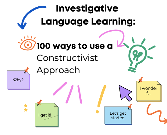 Investigative Language Learning - 100 Ways to Use a Constructivist Approach