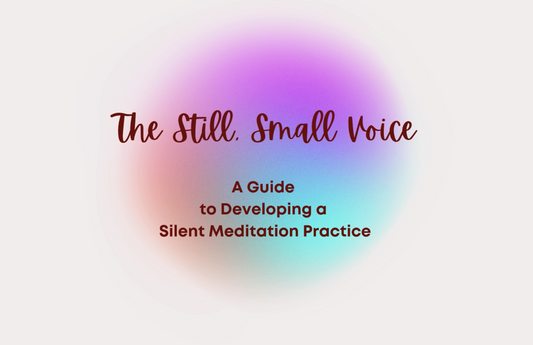 The Still, Small Voice - A Guide to Developing a Silent Meditation Practice