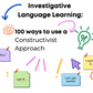 Investigative Language Learning - 100 Ways to Use a Constructivist Approach